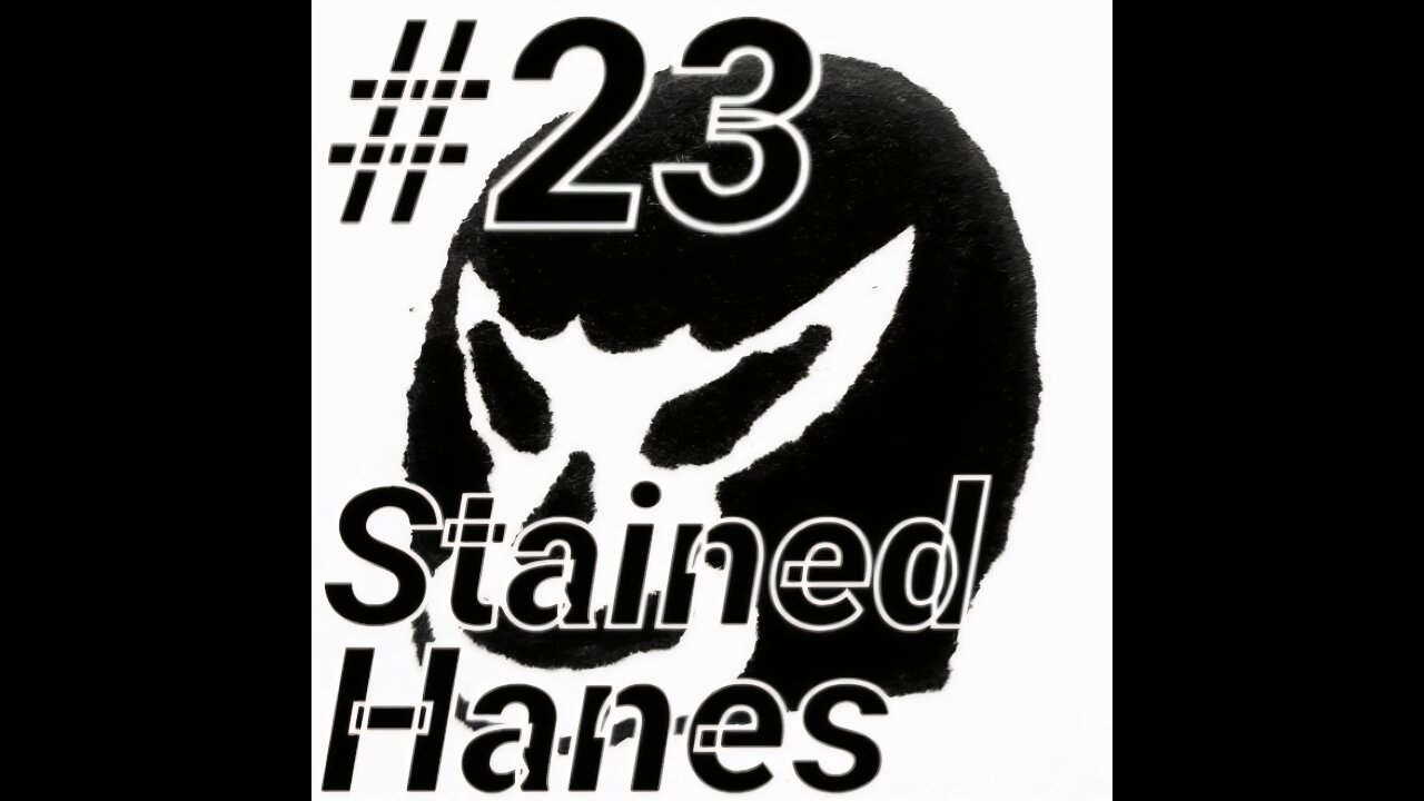 #23 - Stained Hanes Part 1