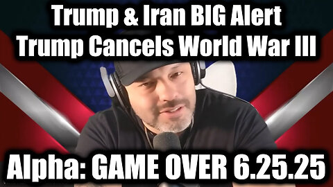 Alpha GAME OVER: Trump & Iran Alert 6.25.25 - Trump Cancels World War III, Brace For Next 24 Hours
