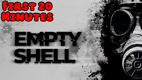 EMPTY SHELL - First 20 Minutes (No Commentary Gameplay)