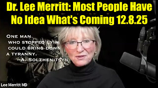Dr. Lee Merritt Urgent Emergency 12.8.25 - Most People Have No Idea What's Coming!