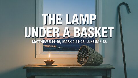 The Lamp Under a Basket | Matthew 5:14-16; Mark 4:21-25; Luke 8:16-18 | Live 🎥 | Ontario, Oregon