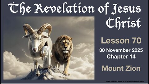 Revelation Lesson 70: Final Chance to Escape the Beast; Mount Zion