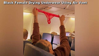 Black Female Drying Her Nasty Underwear Using Airplanes Air Vent