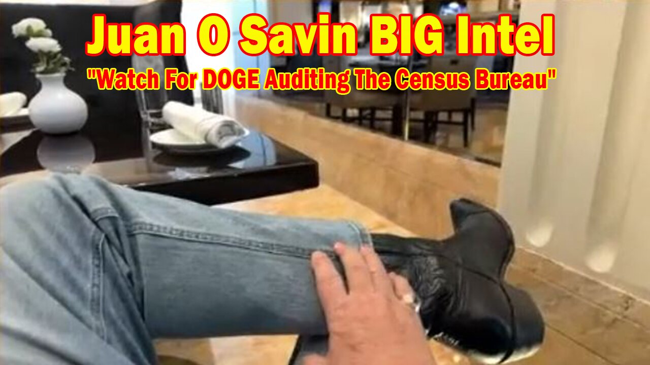 Juan O Savin BIG Intel Apr 3: "Watch For DOGE Auditing The Census Bureau"