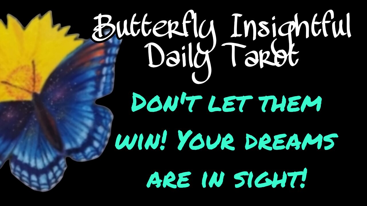 Butterfly Insightful Daily Tarot - DON'T STOP! Keep going I can see the end!