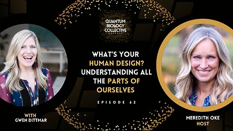 EP 062: What’s Your Human Design? Understanding All The Parts of Ourselves
