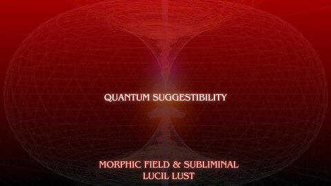 QUANTUM SUGGESTIBILITY || MORPHIC FIELD