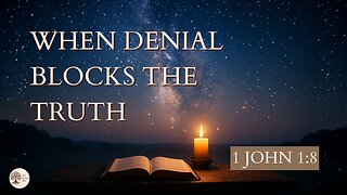When Denial Blocks the Truth 1 John 1:8