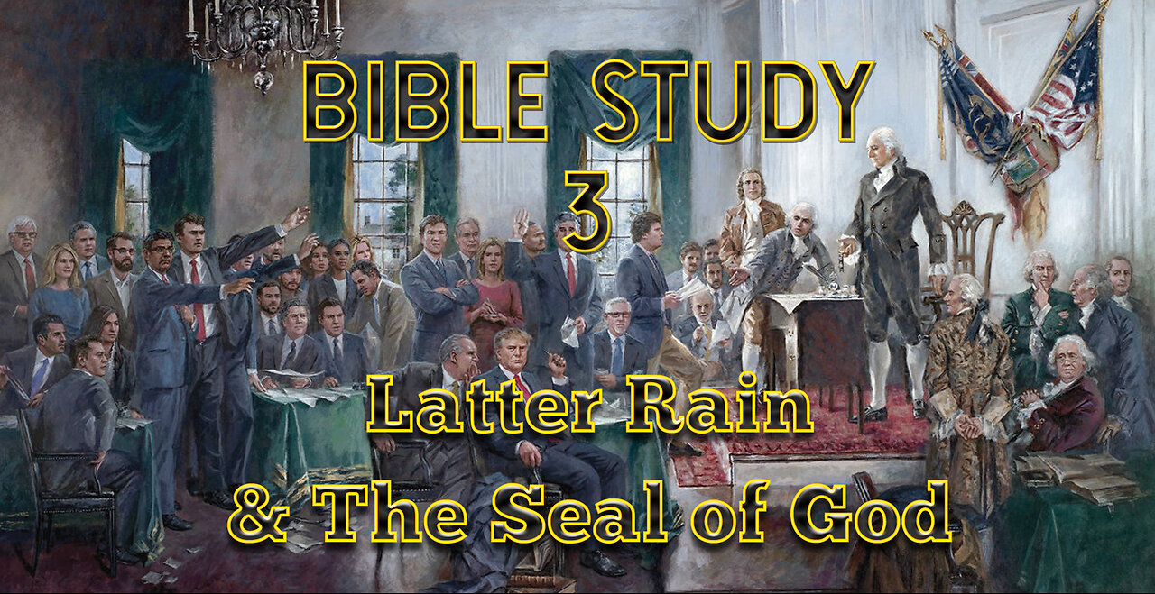 Bible Study 3 - Latter Rain and the Seal of God
