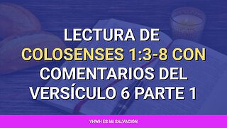 📖 ️Lectura de Colosenses 1:3-8 con comentarios del versículo 6 parte 1