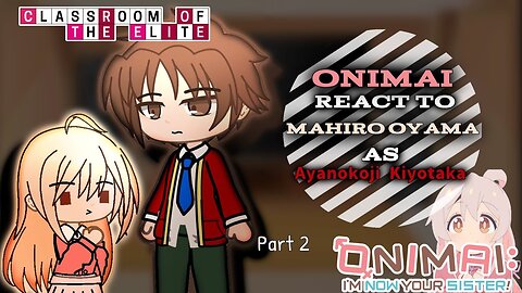 Onimai React to Mahiro Oyama as Ayanokoji Kiyotaka「Part 2/5」