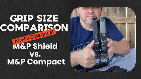 ADHD Sidequest: M&P Grip Size - Shield vs. Compact