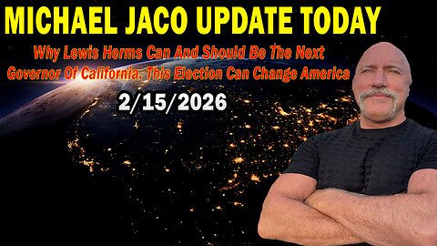 Michael Jaco Situation Update Feb 15: "Why Lewis Herms Can And Should Be The Next Governor Of California. This Election Can Change America"