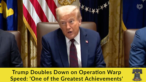 Trump Doubles Down on Operation Warp Speed: 'One of the Greatest Achievements'