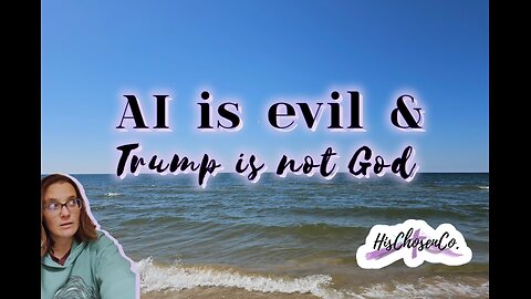 AI is Evil & Trump isn't God | Let's Talk About It | HisChosenCo