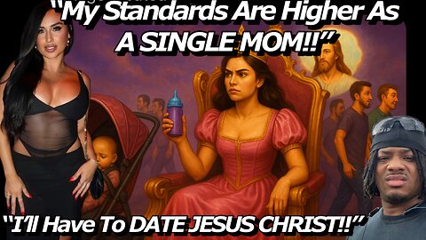 As SINGLE MOMS… You DON’T DESERVE A Chance!!” My Standards Are TO HIGH NOW!!”