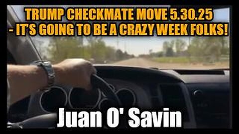 Juan O' Savin: Trump Checkmate Move 5.30.25 - It’s Going To Be A Crazy Week Folks!