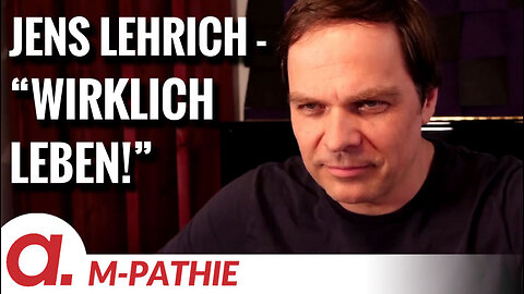 M-PATHIE – Zu Gast heute: Jens Lehrich "Wirklich leben!"