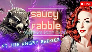 #65 The Saucy Rabble Podcast: Culture Loot Drop Ft. The Angry Badger