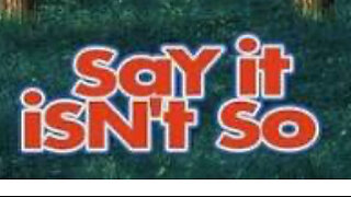 Say it isn’t so