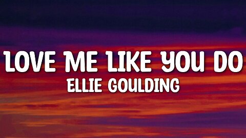 Ellie Goulding - Love Me Like You Do (Lyrics)