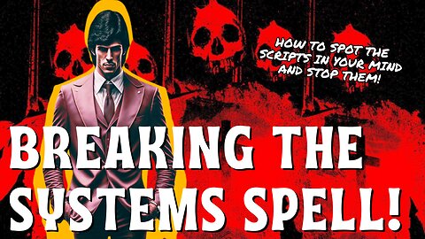 Break the Spell That Binds You! How the System's Scripts Run Our Lives