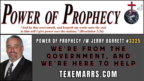 Power of Prophecy #3225 /w Jerry Barrett - We're from the Government & We're Here to Help