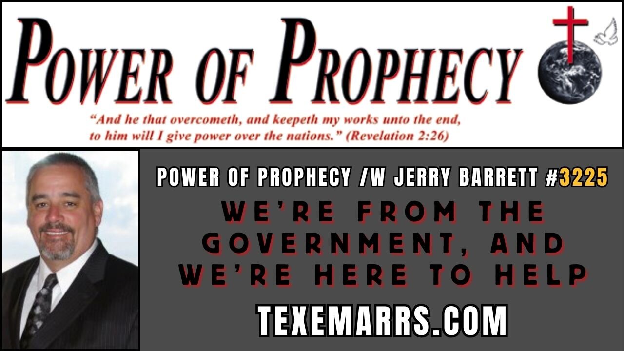 Power of Prophecy #3225 /w Jerry Barrett - We're from the Government & We're Here to Help