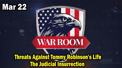 Bannons War Room Update Mar 22 : Threats Against Tommy Robinson's Life, The Judicial Insurrection