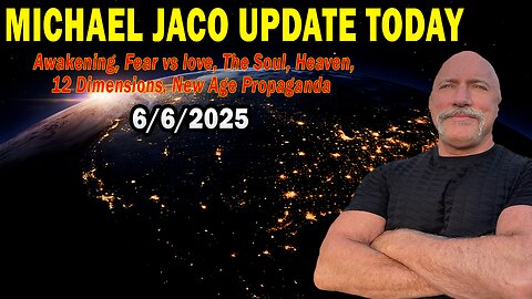 Michael Jaco Situation Update June 6: "Awakening, Fear vs love, The Soul, Heaven, 12 Dimensions, New Age Propaganda"