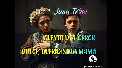 "Dulce, queridísima mamá" de Juan Tébar. Un cuento oscuro para el día de la madre.