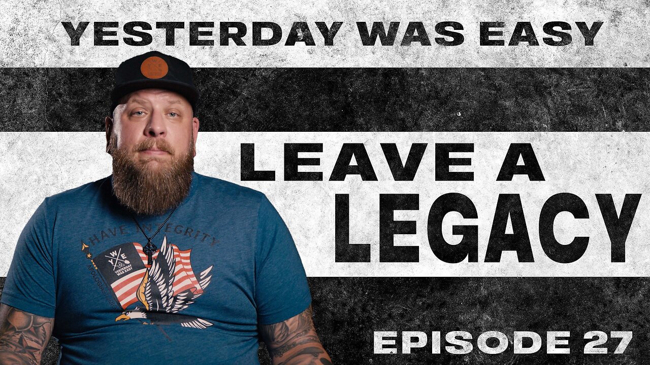 Yesterday Was Easy - Ep. 27 | Leave A Legacy