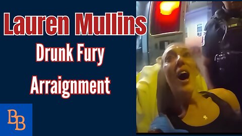 Lauren Mullins: Drunk Fury Arraignment