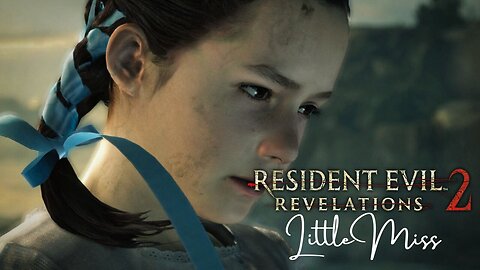 Resident Evil Revelations 2 - Little Miss DLC (No commentary)