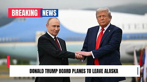 Presidents Vladimir Putin and Donald Trump board planes to leave Alaska