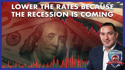 SCRIPTURES AND WALLSTREET - LOWER THE RATES BECAUSE THE RECESSION IS COMING