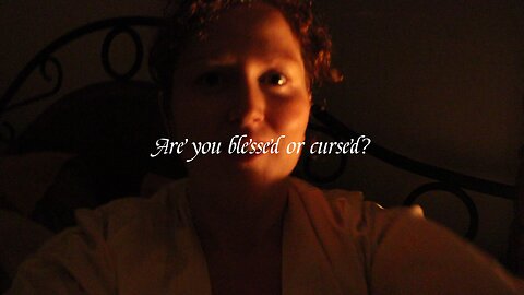 Are you blessed or are you cursed?