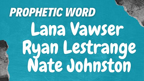 Prophetic Weekly - Lana Vawser, Nate Johnston & Ryan LeStrange