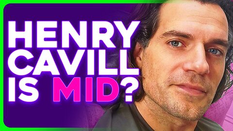 3 Bitter Feminists Claim Henry Cavill Is MID