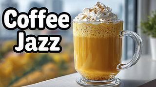 Autumn in a Cup ☕🍁 Relaxing Coffee Jazz for Cozy Moments
