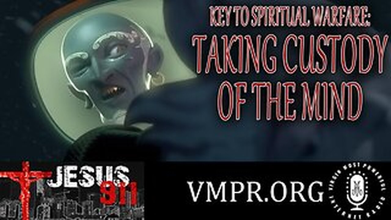 20 Aug 25, Jesus 911: Key to Spiritual Warfare: Taking Custody of the Mind