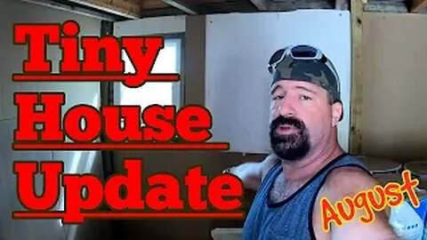 Tiny House Update - August