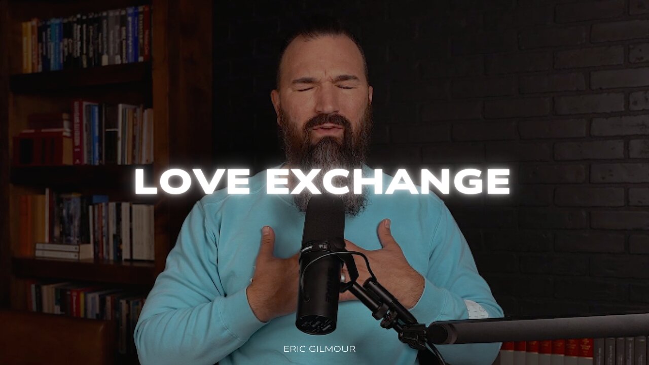 LOVE EXCHANGE || ERIC GILMOUR