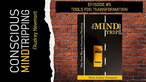 The Mind Trip Game, Tools for Transformation with Audrey Newmont