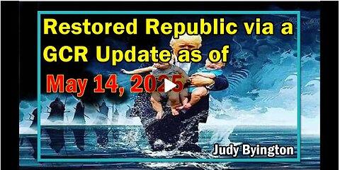 Restored Republic via a GCR Update as of May 14, 2025 - Judy Byington