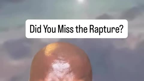 Did you miss the Rapture???