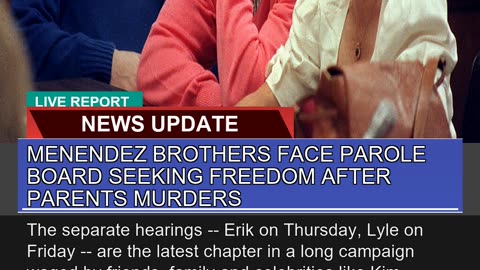 Menendez Brothers Face Parole Board Seeking Freedo