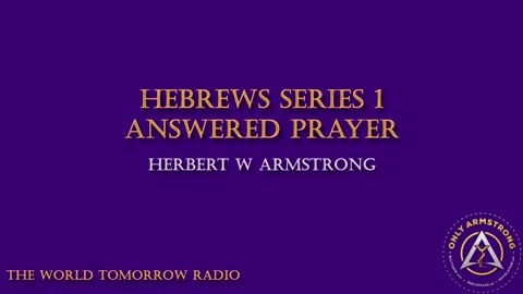 The World Tomorrow Radio- Hebrews Series 1: Answered Prayer