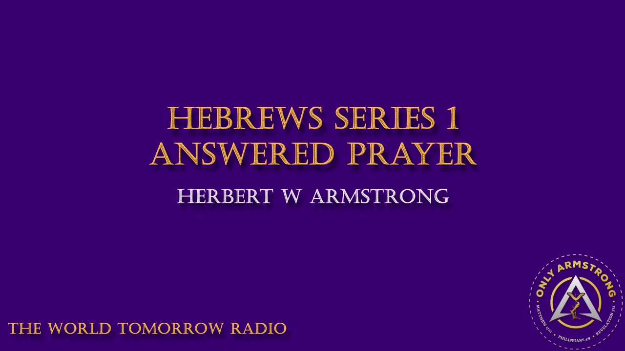 The World Tomorrow Radio- Hebrews Series 1: Answered Prayer