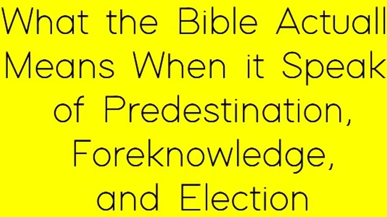 What the Bible Actually Means When it Speaks of Predestination, Foreknowledge, and Election